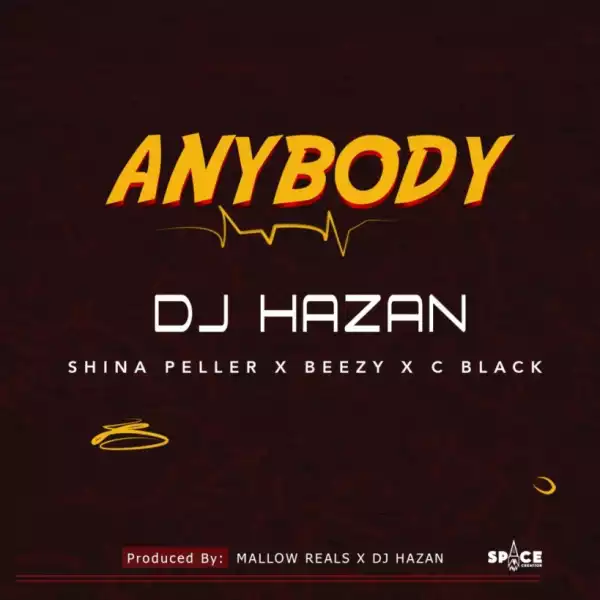DJ Hazan - “Anybody” ft. Shina Peller x Beezy x C Black